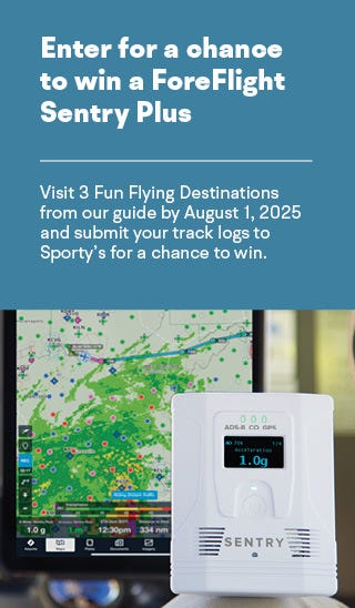 Enter for a chance to win a ForeFlight Sentry Plus Visit 3 fun flying destinations from our Guide before August 1st 2025 and submit your track logs to Sportys for a chance to win